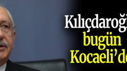 Kılıçdaroğlu bugün Kocaeli’de